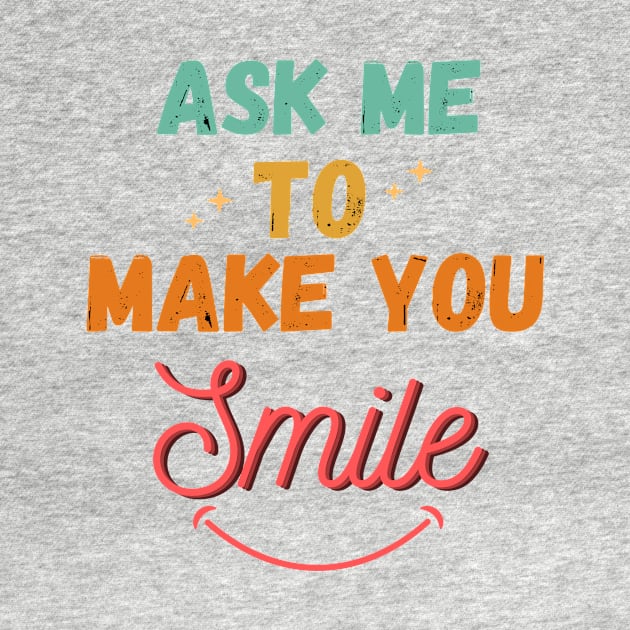 Ask Me To Make You Smile Vintage by WhatsDax